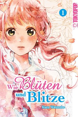 Wie Blüten und Blitze, Band 1 by Kana Watanabe