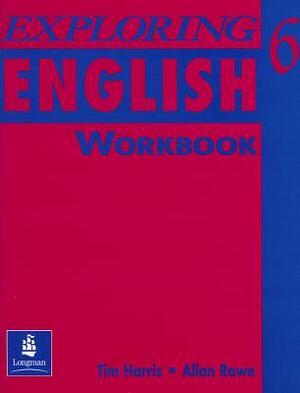 Exploring English, Level 6 Workbook by Tim Harris, Allan Rowe