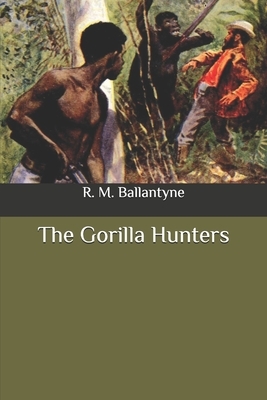 The Gorilla Hunters by Robert Michael Ballantyne