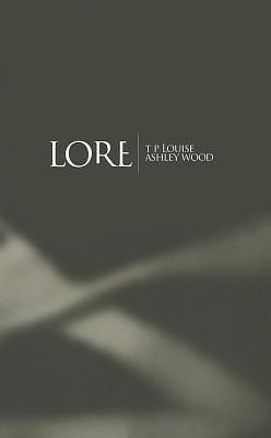 Lore: The Complete Edition by T.P. Louise, T.P. Louise, Ashley Wood