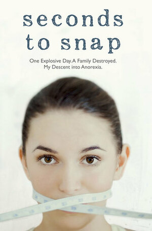 Seconds to Snap: One Explosive Day. A Family Destroyed. My Descent into Anorexia. by Tina McGuff