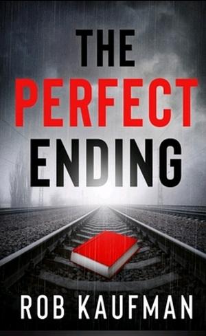 The Perfect Ending by Rob Kaufman