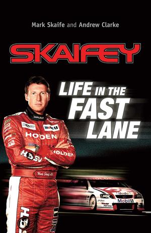 Skaifey - Life in the Fast Lane by Mark Skaife, Andrew Clarke