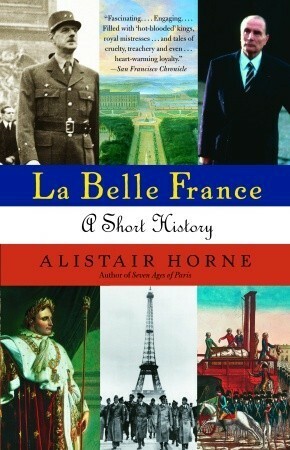 La Belle France: A Short History by Alistair Horne