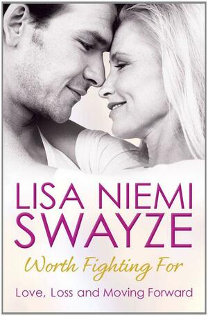 Worth Fighting for: Love, Loss, and Moving Forward by Lisa Niemi Swayze