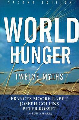 World Hunger: Twelve Myths by Luis Esparza, Frances Moore Lappé, Peter Rosset, Joseph Collins, Peter Michael Rosset