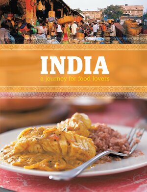 India: A Journey for Food Lovers by Priya Wickramasinghe, Jason Lowe, Alan Benson