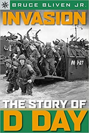 Sterling Point Books®: Invasion: The Story of D-Day by Bruce Bliven Jr.