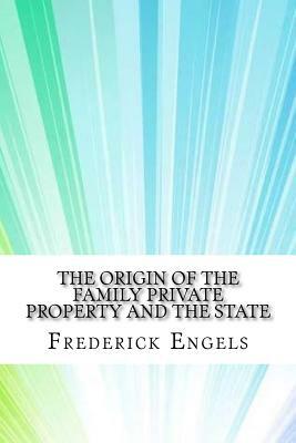 The Origin of the Family Private Property and the State by Friedrich Engels