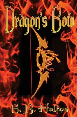 Dragon's Bow by G. R. Holton