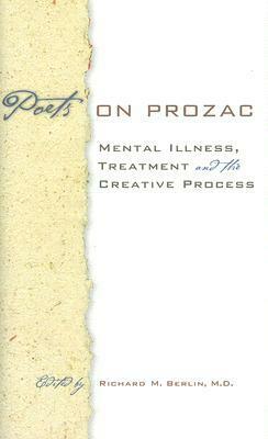 Poets on Prozac: Mental Illness, Treatment, and the Creative Process by Richard M. Berlin, Ren Powell