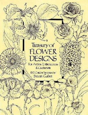 Treasury of Flower Designs for Artists, Embroiderers and Craftsmen by Susan Gaber