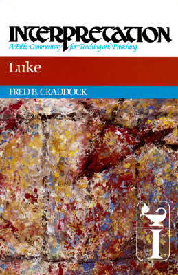 Luke: Interpretation: A Bible Commentary for Teaching and Preaching by Fred B. Craddock
