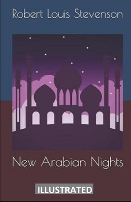 The New Arabian Nights ILLUSTRATED by Robert Louis Stevenson