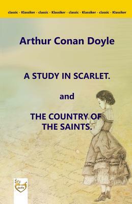 A Study in Scarlet. and The Country of the Saints. by Arthur Conan Doyle