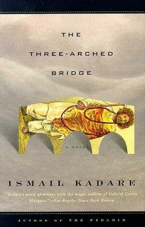 The Three-Arched Bridge by Ismail Kadare