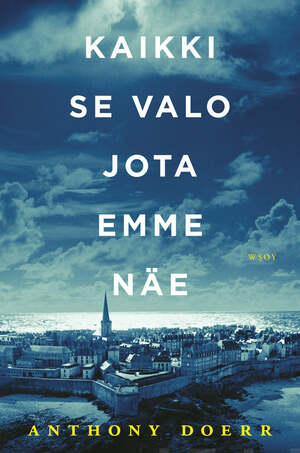 Kaikki se valo jota emme näe by Anthony Doerr