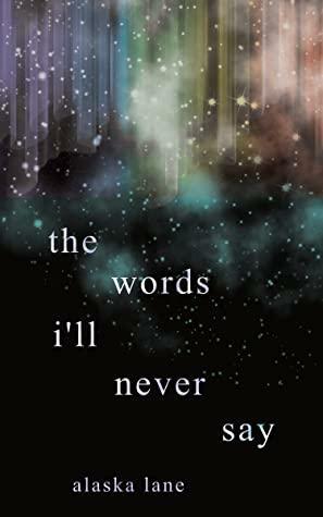 the words i'll never say by Alaska Lane