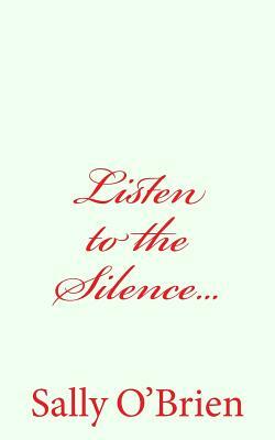 Listen to the Silence... by Sally O'Brien