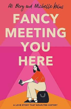 Fancy Meeting You Here by Ali Berg, Michelle Kalus