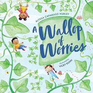 A Wallop of Worries by Vicky Kuhn, Alyssa Hurley