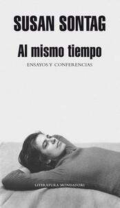 Al mismo tiempo: Ensayos y conferencias by Aurelio Major, Susan Sontag