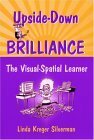 Upside-Down Brilliance: The Visual-Spatial Learner by Linda Kreger Silverman