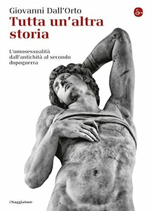 Tutta un'altra storia: L'omosessualità dall'antichità al secondo dopoguerra by Giovanni Dall'Orto