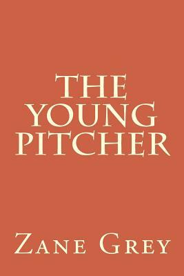 The Young Pitcher by Zane Grey