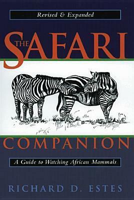 The Safari Companion: A Guide to Watching African Mammals; Including Hoofed Mammals, Carnivores, and Primates by Richard D. Estes