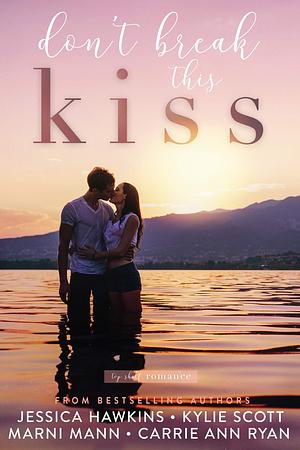 Don't Break This Kiss by Kylie Scott, Marni Mann, Jessica Hawkins, Jessica Hawkins