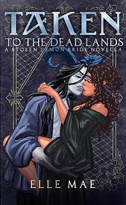 Taken to the Deadlands by Elle Mae