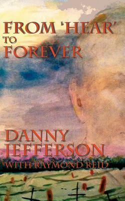 From 'Hear' to Forever by Raymond Reid, Danny Jefferson
