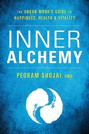 Inner Alchemy: The Urban Monk's Guide to Happiness, Health, and Vitality by Pedram Shojai