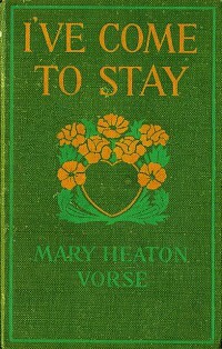 I've Come to Stay: A Love Comedy of Bohemia by Mary Heaton Vorse