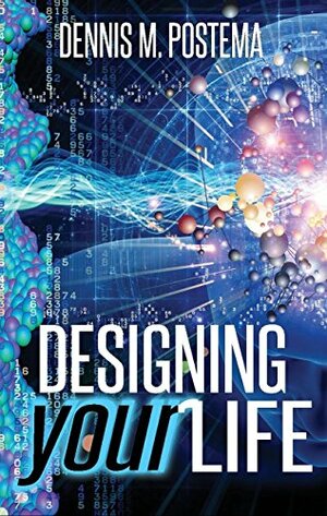 Designing Your Life: Unlocking the Infinite Possibilities of the Subconscious Mind by Dennis Postema