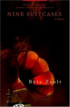 Nine Suitcases: A Memoir by Béla Zsolt