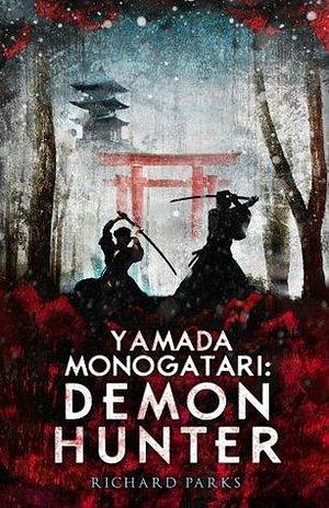 Yamada Monogatari: Demon Hunter by Richard Parks, Richard Parks