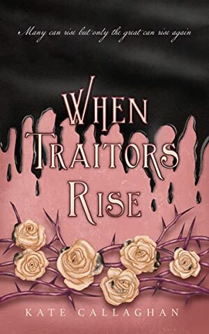 When Traitors Rise by Kate Callaghan