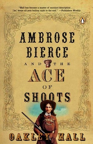 Ambrose Bierce and the Ace of Shoots by Oakley Hall