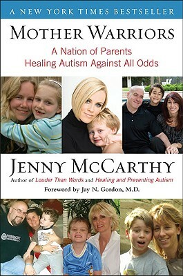 Mother Warriors: A Nation of Parents Healing Autism Against All Odds by Jenny McCarthy