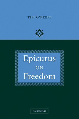 Epicurus on Freedom by Tim O'Keefe, O'Keefe Tim