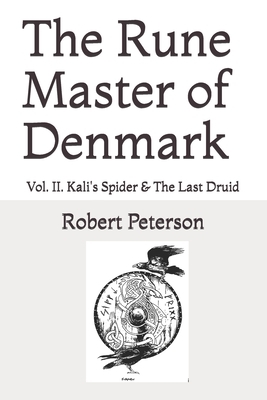 The Rune Master of Denmark Vol. II: Kali's Spider & The Last Druid by Robert Peterson