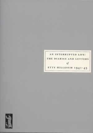 An Interrupted Life: The Diaries and Letters of Etty Hillesum 1941-43 (Persephone Book, #5) by Eva Hoffman, Jan G. Gaarlandt, Arnold J. Pomerans, Etty Hillesum