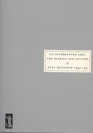 An Interrupted Life: The Diaries and Letters of Etty Hillesum 1941-43 (Persephone Book, #5) by Arnold J. Pomerans, Etty Hillesum, Jan G. Gaarlandt, Eva Hoffman