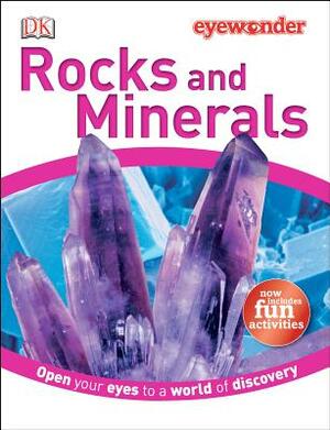 Eye Wonder: Rocks and Minerals: Open Your Eyes to a World of Discovery by D.K. Publishing