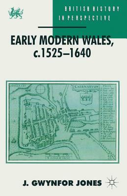 Early Modern Wales, C. 1525-1640 by J. Gwynfor Jones