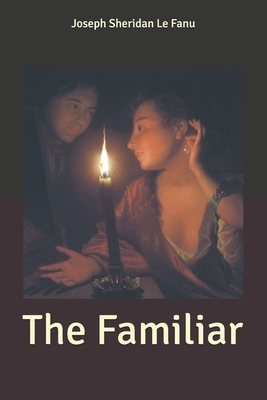 The Familiar by J. Sheridan Le Fanu