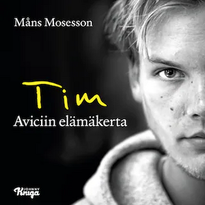 Tim - Aviciin elämäkerta by Måns Mosesson