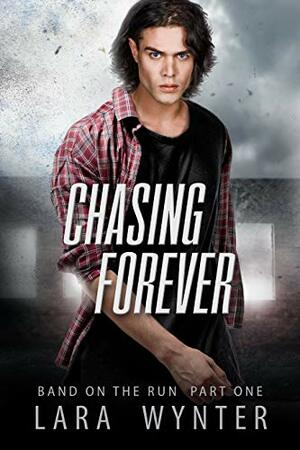 Chasing Forever: Band on the run part one by Lara Wynter